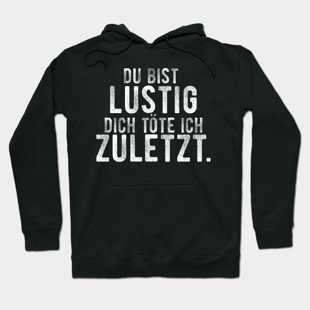 Du bist lustig dich tote ich zuletzt. Hoodie by Amescla